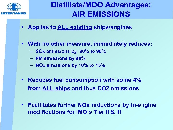 Distillate/MDO Advantages: AIR EMISSIONS • Applies to ALL existing ships/engines • With no other