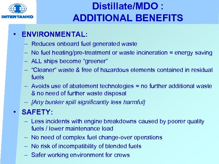 Distillate/MDO : ADDITIONAL BENEFITS • ENVIRONMENTAL: – – Reduces onboard fuel generated waste No