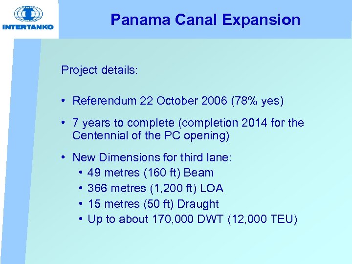 Panama Canal Expansion Project details: • Referendum 22 October 2006 (78% yes) • 7