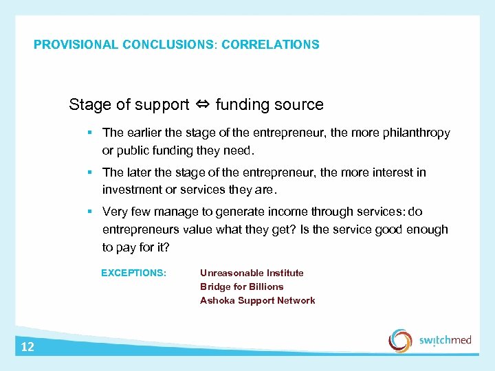 PROVISIONAL CONCLUSIONS: CORRELATIONS Stage of support ⇔ funding source § The earlier the stage