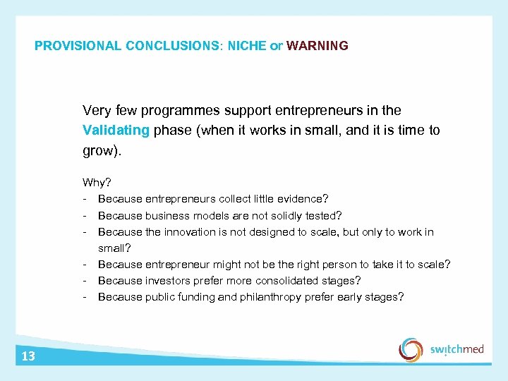 PROVISIONAL CONCLUSIONS: NICHE or WARNING Very few programmes support entrepreneurs in the Validating phase