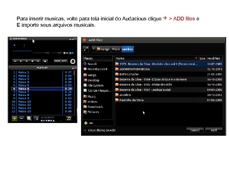 Para inserir musicas, volte para tela inicial do Audacious clique + > ADD files