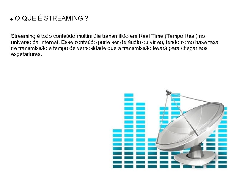  O QUE É STREAMING ? Streaming é todo conteúdo multimidia transmitido em Real