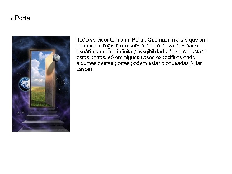  Porta Todo servidor tem uma Porta. Que nada mais é que um numero