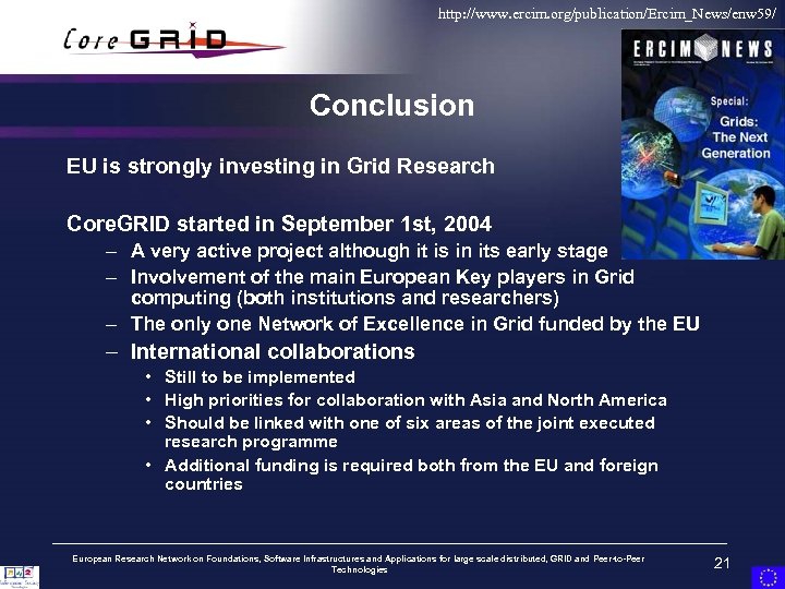 http: //www. ercim. org/publication/Ercim_News/enw 59/ Conclusion EU is strongly investing in Grid Research Core.