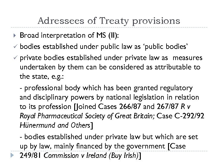 Adressees of Treaty provisions Broad interpretation of MS (II): ü bodies established under public