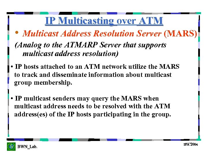 IP Multicasting over ATM • Multicast Address Resolution Server (MARS) (Analog to the ATMARP