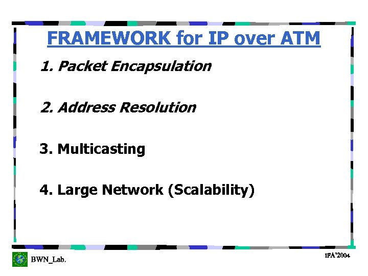FRAMEWORK for IP over ATM 1. Packet Encapsulation 2. Address Resolution 3. Multicasting 4.