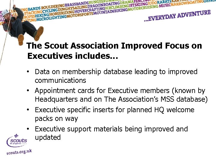 The Scout Association Improved Focus on Executives includes… • Data on membership database leading