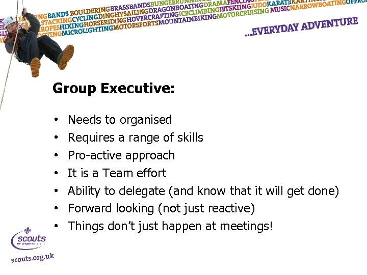 Group Executive: • • Needs to organised Requires a range of skills Pro-active approach