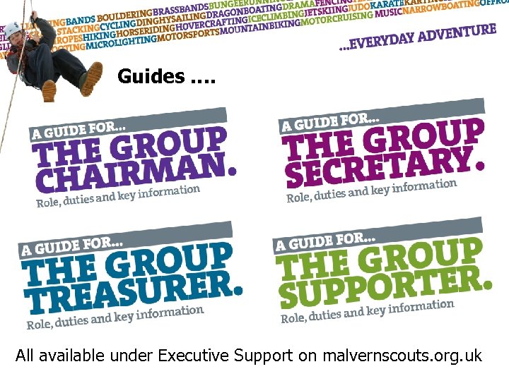 Guides …. All available under Executive Support on malvernscouts. org. uk 