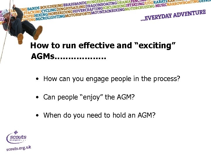 How to run effective and “exciting” AGMs………………. • How can you engage people in