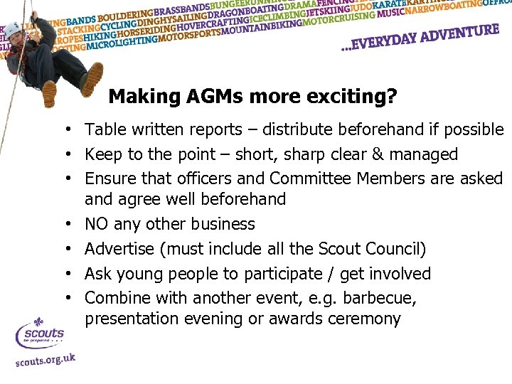 Making AGMs more exciting? • Table written reports – distribute beforehand if possible •