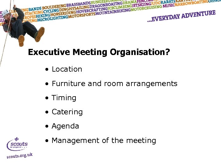 Executive Meeting Organisation? • Location • Furniture and room arrangements • Timing • Catering