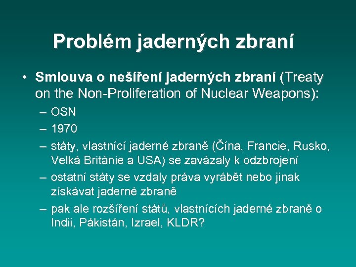 Problém jaderných zbraní • Smlouva o nešíření jaderných zbraní (Treaty on the Non-Proliferation of