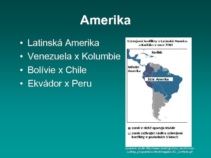 Amerika • • Latinská Amerika Venezuela x Kolumbie Bolívie x Chile Ekvádor x Peru