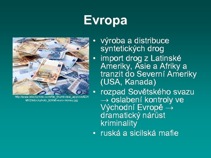 Evropa http: //www. istockphoto. com/file_thumbview_approve/924 98/2/istockphoto_92498 -euro-money. jpg • výroba a distribuce syntetických drog