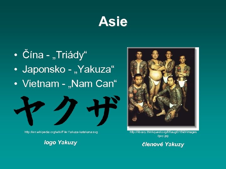 Asie • • • Čína - „Triády“ Japonsko - „Yakuza“ Vietnam - „Nam Can“