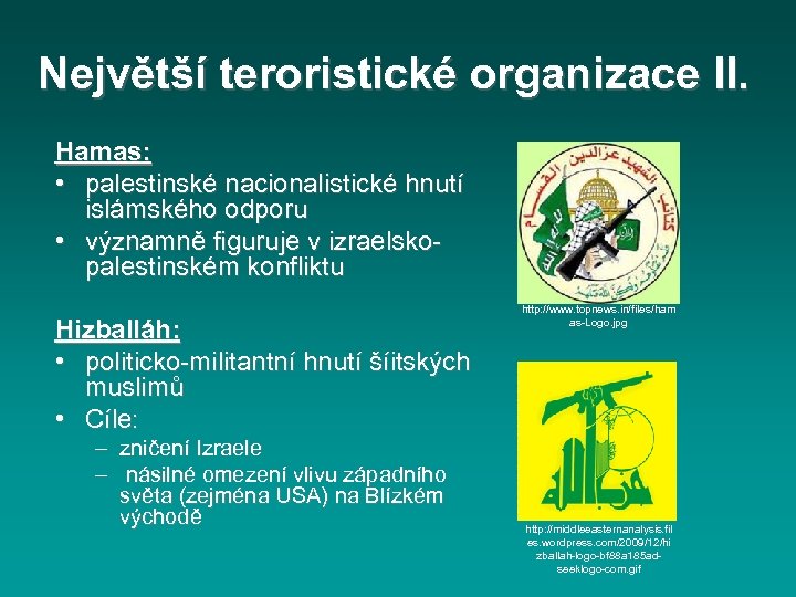 Největší teroristické organizace II. Hamas: • palestinské nacionalistické hnutí islámského odporu • významně figuruje