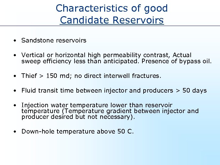 Characteristics of good Candidate Reservoirs • Sandstone reservoirs • Vertical or horizontal high permeability