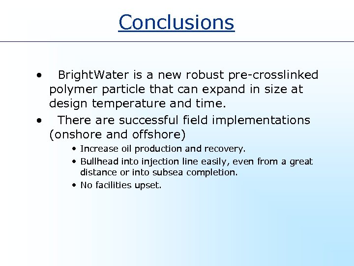 Conclusions • Bright. Water is a new robust pre-crosslinked polymer particle that can expand