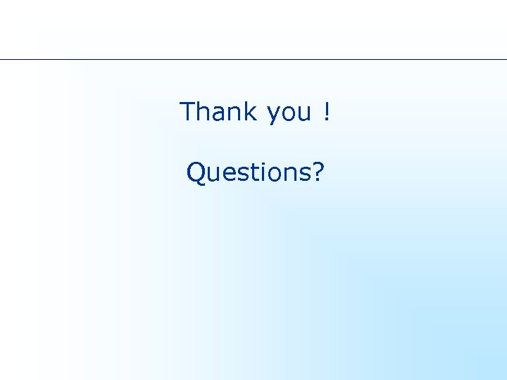 Thank you ! Questions? 