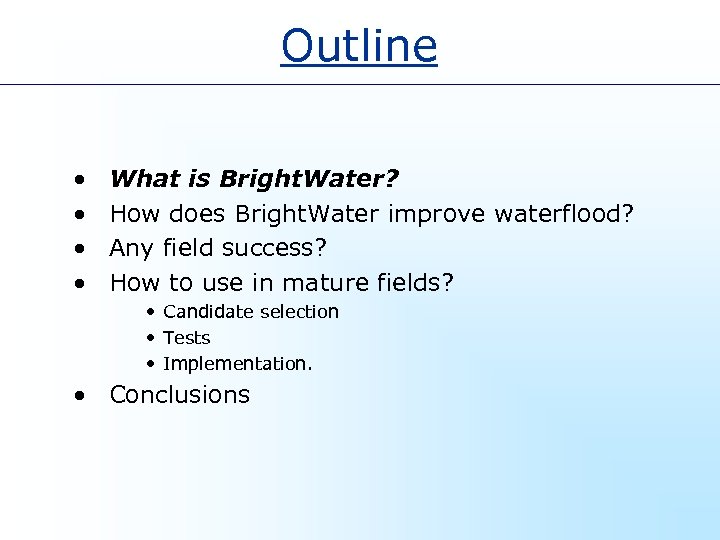 Outline • • What is Bright. Water? How does Bright. Water improve waterflood? Any