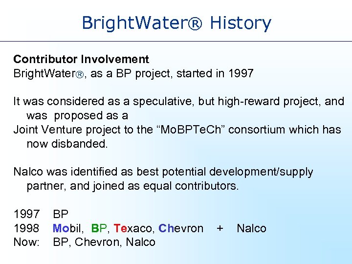 Bright. Water® History Contributor Involvement Bright. Water®, as a BP project, started in 1997