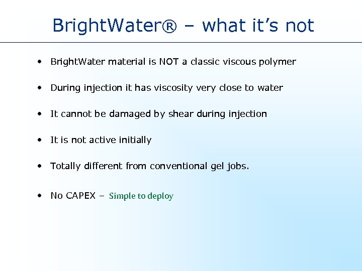 Bright. Water® – what it’s not • Bright. Water material is NOT a classic