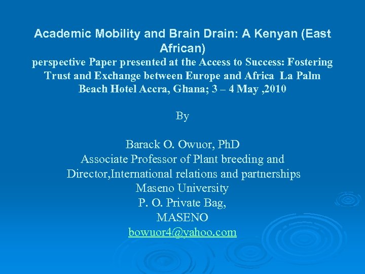 Academic Mobility and Brain Drain: A Kenyan (East African) perspective Paper presented at the