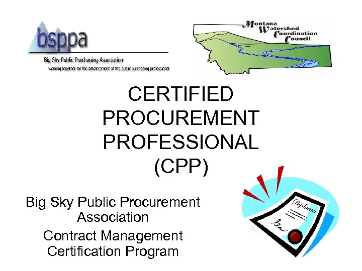 CERTIFIED PROCUREMENT PROFESSIONAL (CPP) Big Sky Public Procurement Association Contract Management Certification Program 
