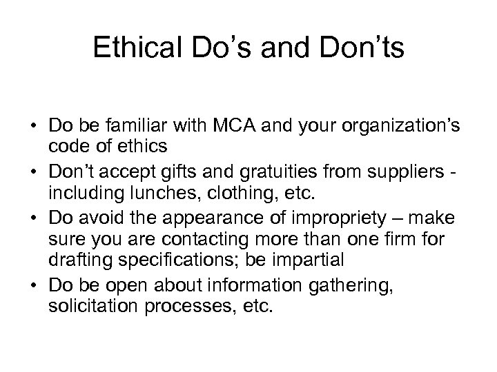 Ethical Do’s and Don’ts • Do be familiar with MCA and your organization’s code