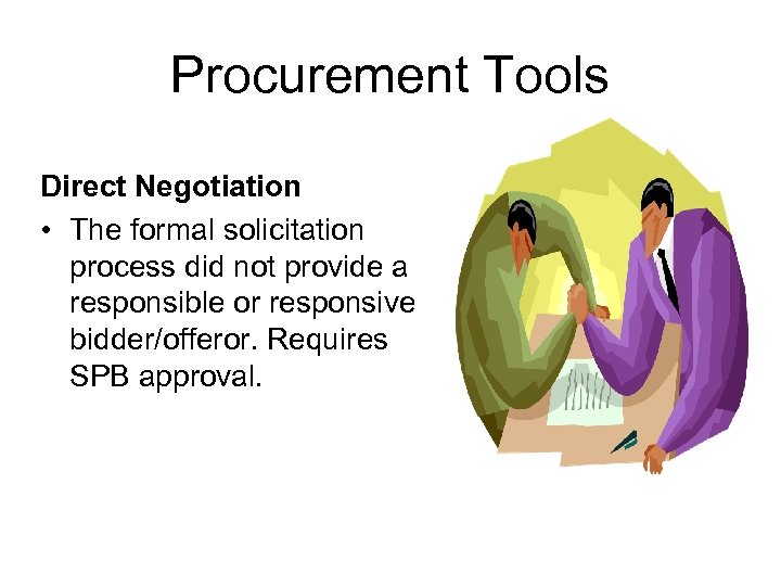 Procurement Tools Direct Negotiation • The formal solicitation process did not provide a responsible