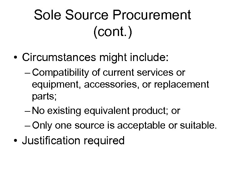 Sole Source Procurement (cont. ) • Circumstances might include: – Compatibility of current services