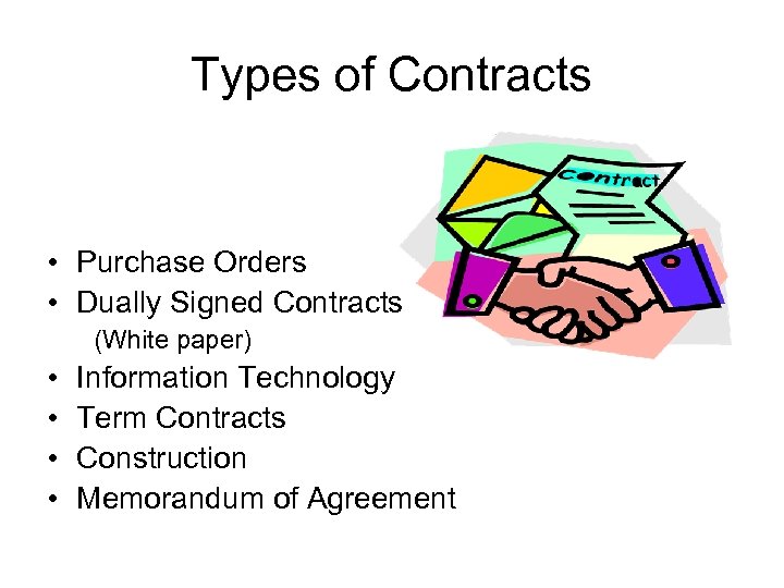 Types of Contracts • Purchase Orders • Dually Signed Contracts (White paper) • •