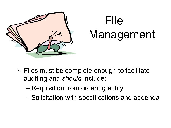 File Management • Files must be complete enough to facilitate auditing and should include: