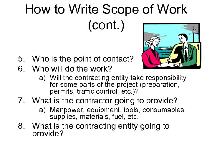 How to Write Scope of Work (cont. ) 5. Who is the point of
