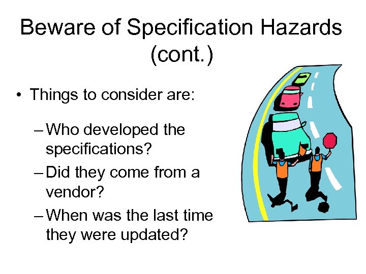 Beware of Specification Hazards (cont. ) • Things to consider are: – Who developed