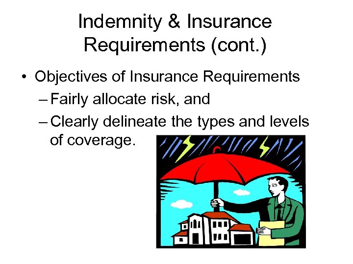 Indemnity & Insurance Requirements (cont. ) • Objectives of Insurance Requirements – Fairly allocate