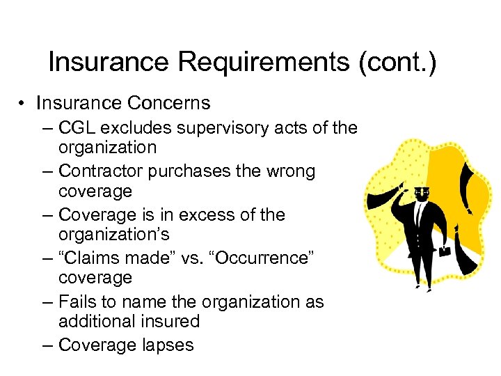 Insurance Requirements (cont. ) • Insurance Concerns – CGL excludes supervisory acts of the