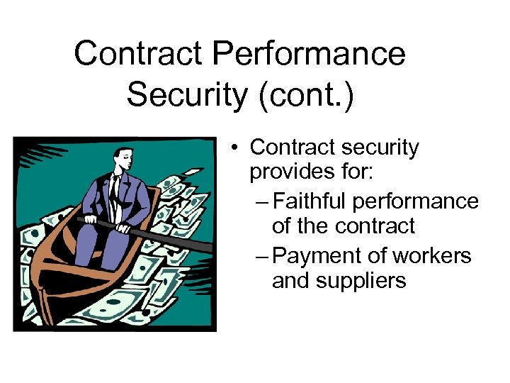 Contract Performance Security (cont. ) • Contract security provides for: – Faithful performance of