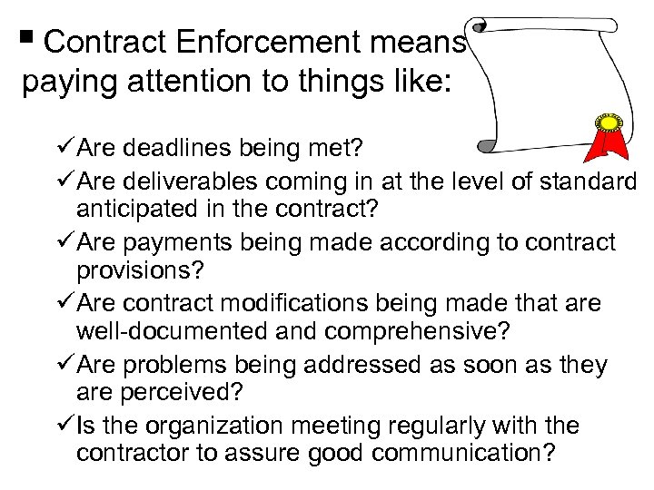 § Contract Enforcement means paying attention to things like: üAre deadlines being met? üAre