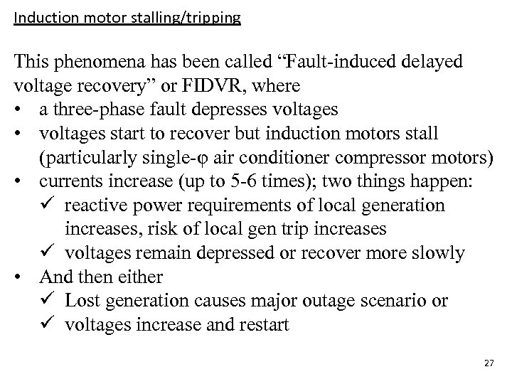 Induction motor stalling/tripping This phenomena has been called “Fault-induced delayed voltage recovery” or FIDVR,
