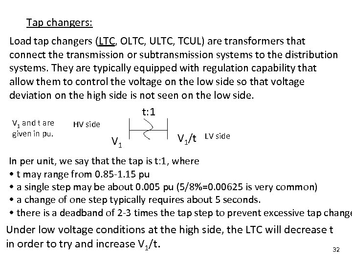 Tap changers: Load tap changers (LTC, OLTC, ULTC, TCUL) are transformers that connect the