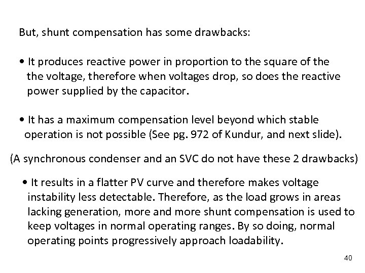 But, shunt compensation has some drawbacks: • It produces reactive power in proportion to