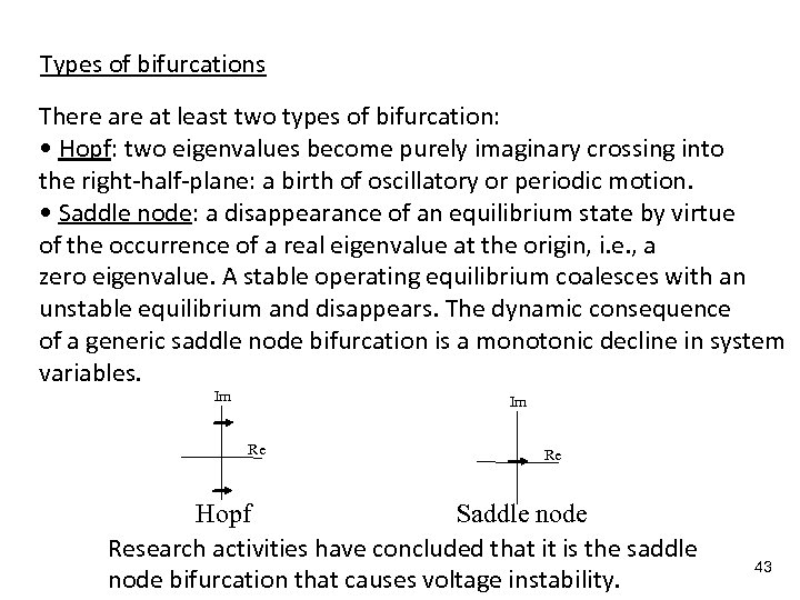 Types of bifurcations There at least two types of bifurcation: • Hopf: two eigenvalues