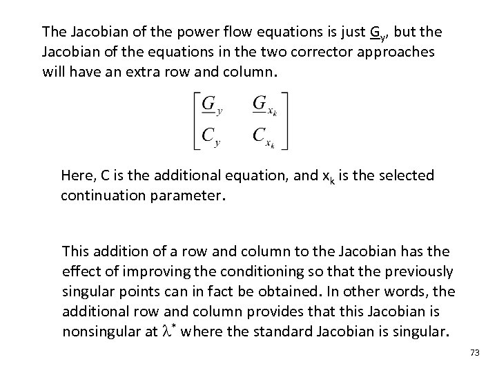 The Jacobian of the power flow equations is just Gy, but the Jacobian of