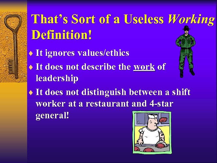 That’s Sort of a Useless Working Definition! ¨ It ignores values/ethics ¨ It does