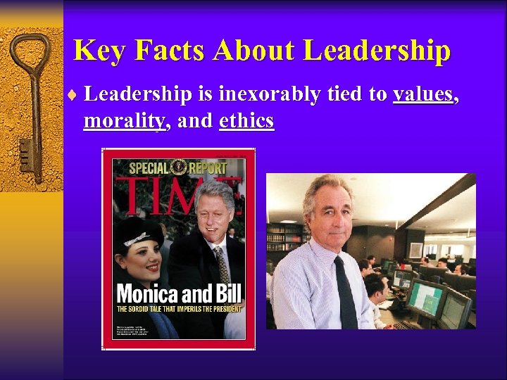 Key Facts About Leadership ¨ Leadership is inexorably tied to values, morality, and ethics