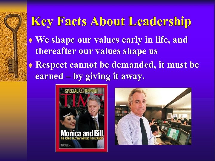 Key Facts About Leadership ¨ We shape our values early in life, and thereafter